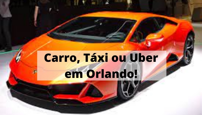 Carro em Orlando é melhor que táxi ou uber em Orlando para você?