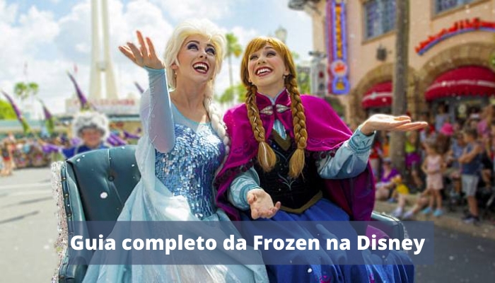 Confira um guia completo da Frozen na Disney. Saiba tudo sobre a Elza e Anna!