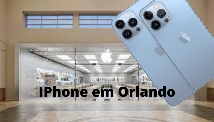 IPhone em Orlando, veja nossas dicas para sua compra em Orlando.